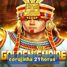 corujinha 21 horas